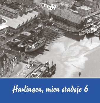 Harlingen, mien stadsje </br>deel 6